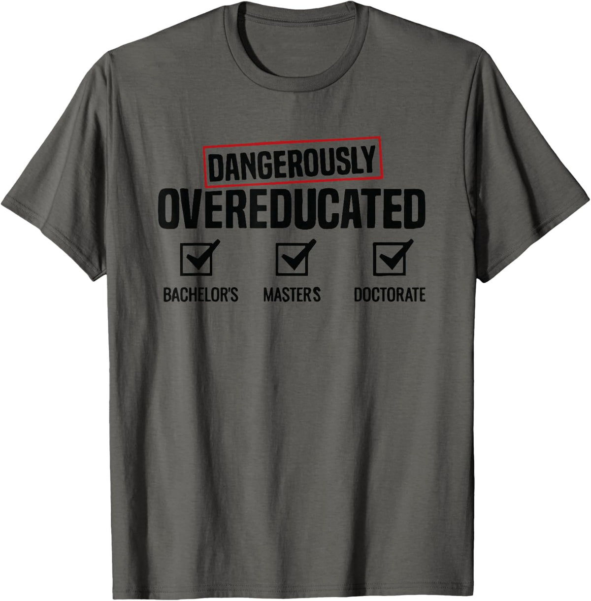 Dangerously Overeducated Academic Humor PhD Doctorate T-Shirt - Asphalt Grey