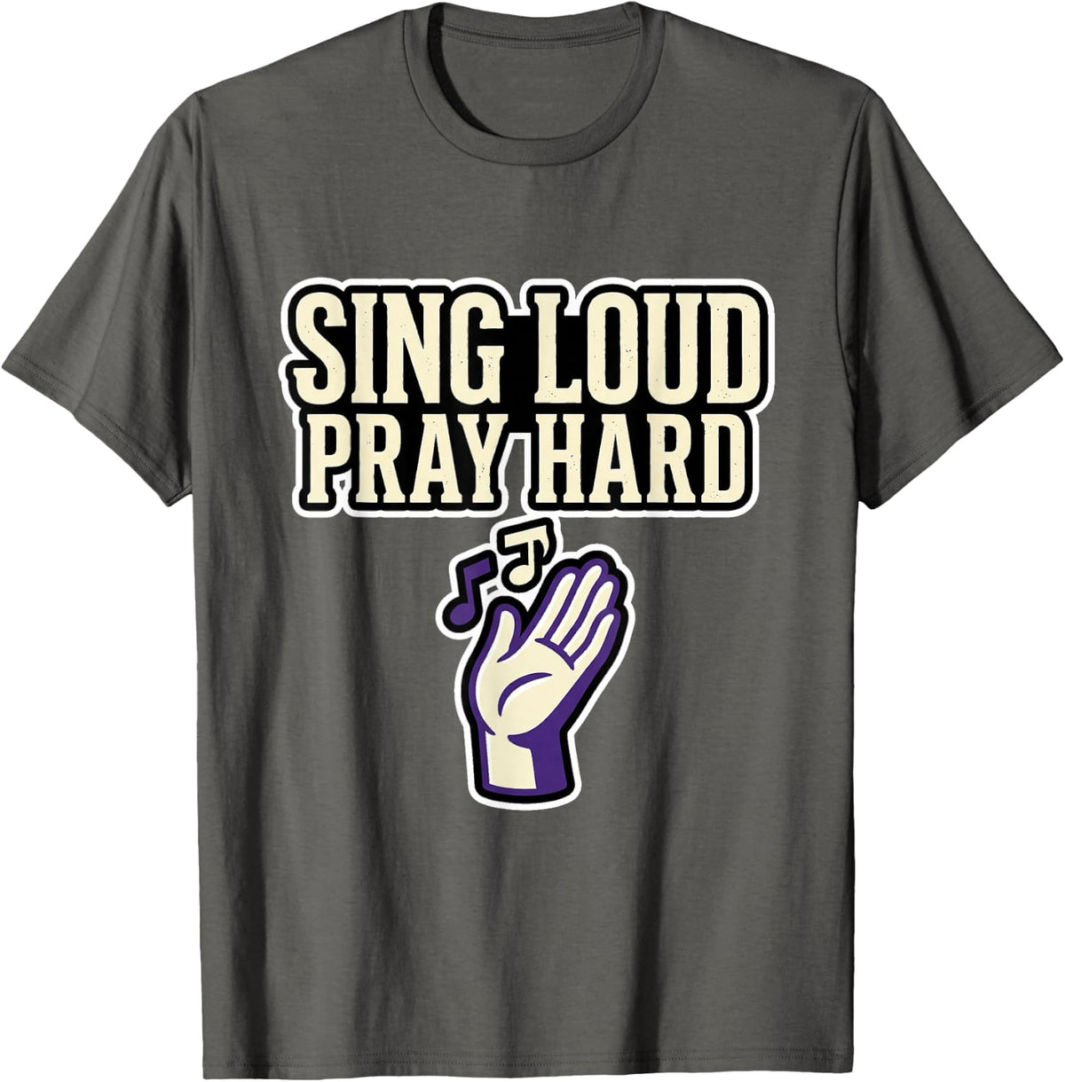 Sing Loud Pray Hard Worship Team Christian Music Design T-Shirt - Asphalt Grey