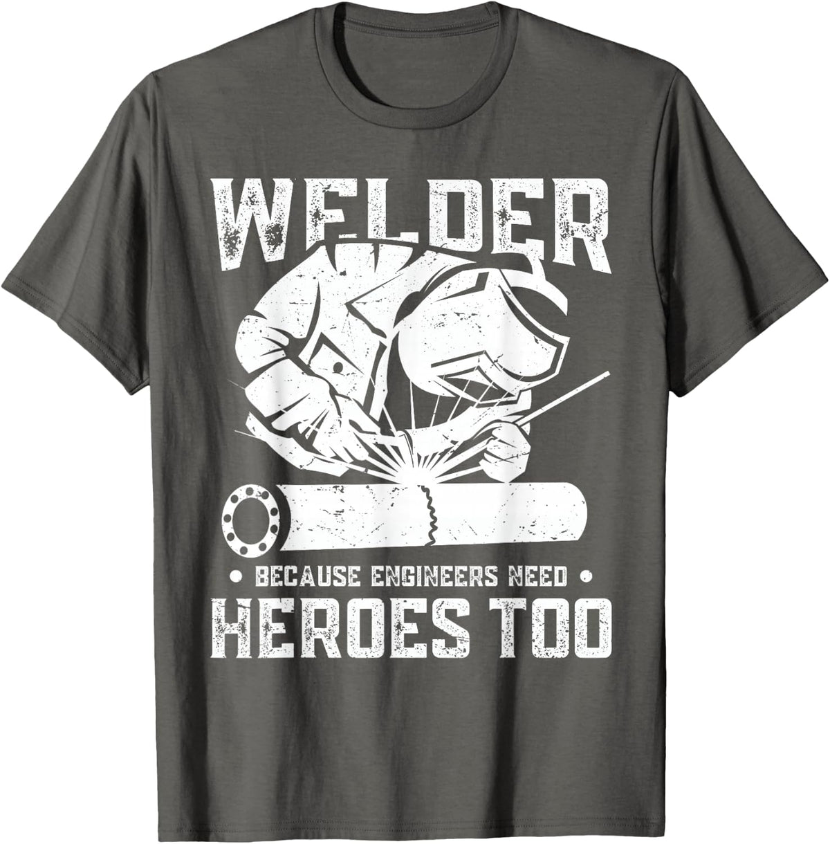Welder Because Engineers Need Heroes Too T-Shirt - Asphalt Grey