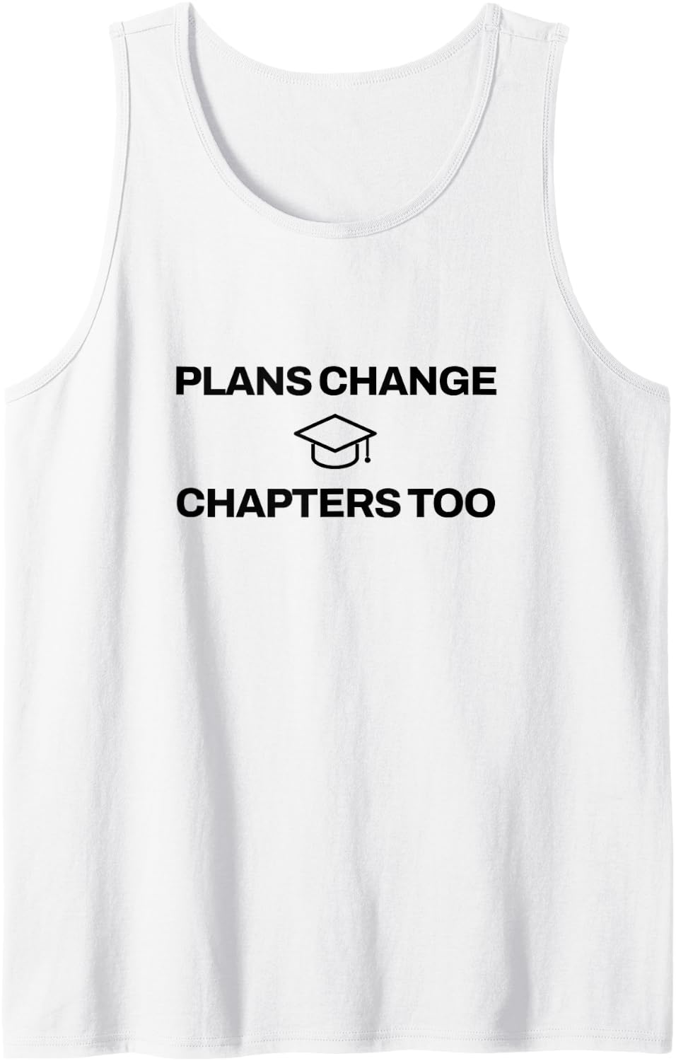 Doctoral Student - Plans Change Chapters Too - Doctorate Sleeveless Tank Top - White