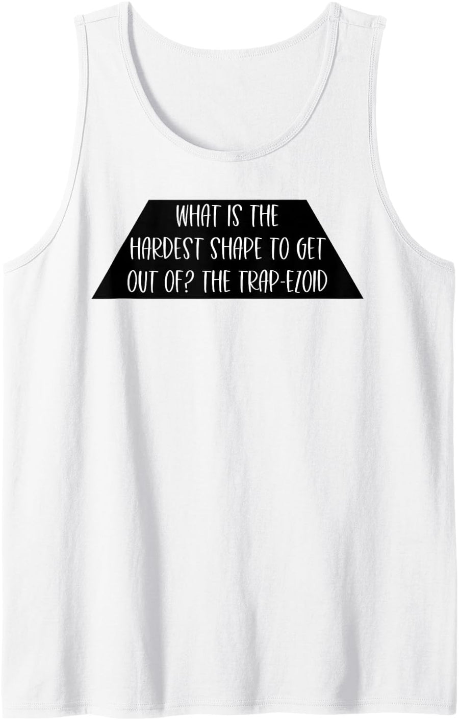 Hardest Shape to Get Out of Trapezoid Funny Math Teacher Sleeveless Tank Top - White