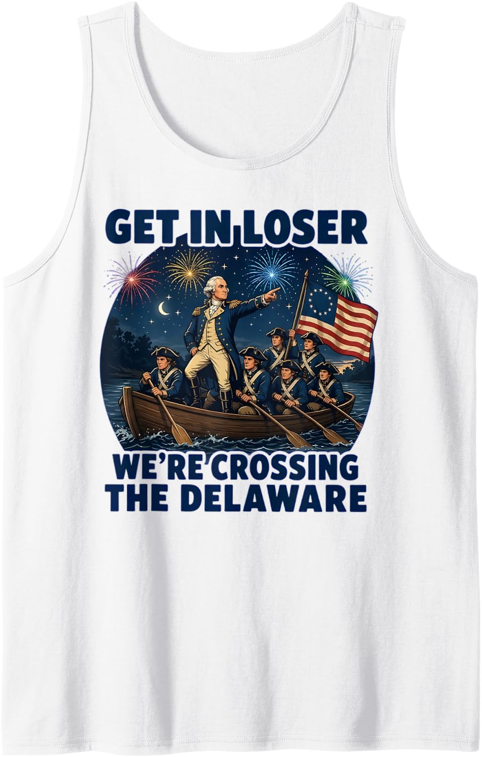 Get in Loser We're Crossing The Delaware 4th of July Tank Top - White