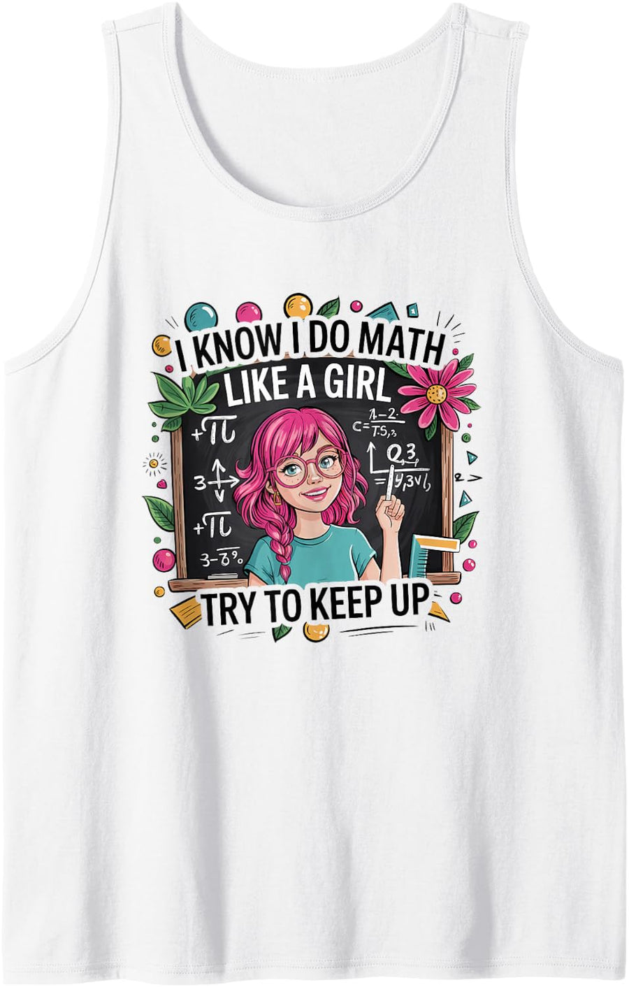 I Know I Do Math Like A Girl Math Lover Tank Top - White