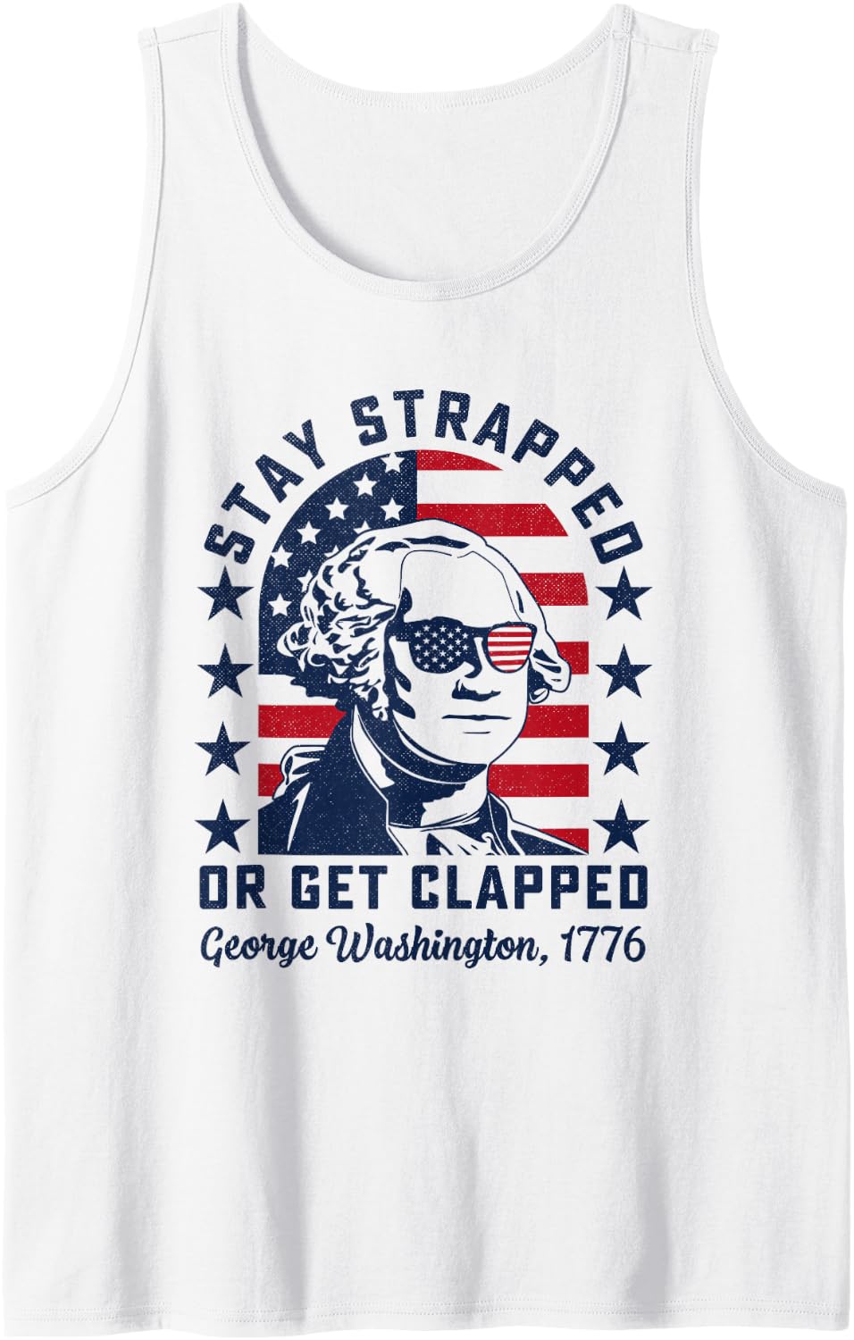 Stay strapped or get clapped, George Washington, 4th of July Tank Top - White