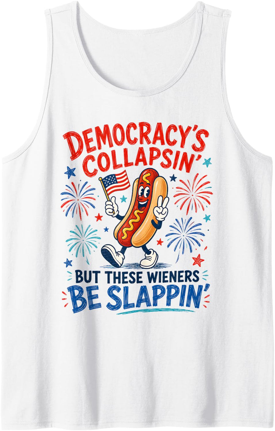 Democracy Collapsing Hot Dog Sarcastic Wieners Be Slapping Tank Top - White