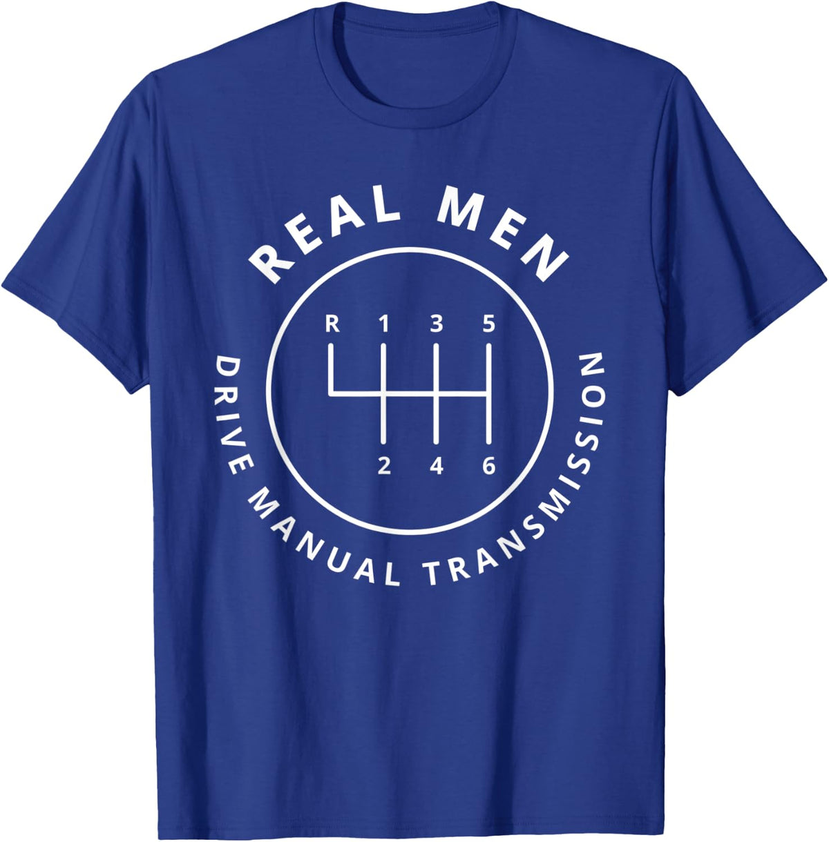 Mens Real Men Drive Manual Transmission Stick Shift T-Shirt - Royal Blue