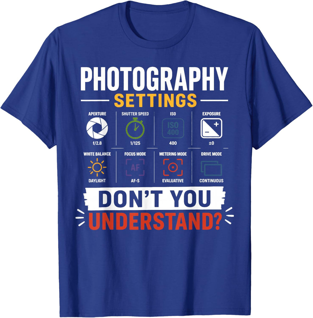 Photography Settings Don't You Understand Bold Graphic T-Shirt - Royal Blue