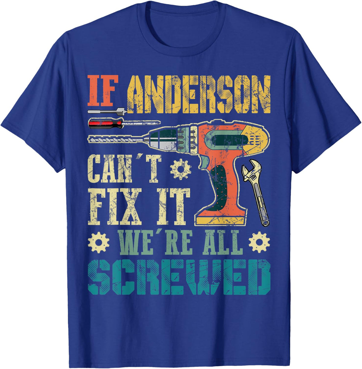Mens If Anderson Can't Fix it We're All Screwed Funny Fathers T-Shirt - Royal Blue