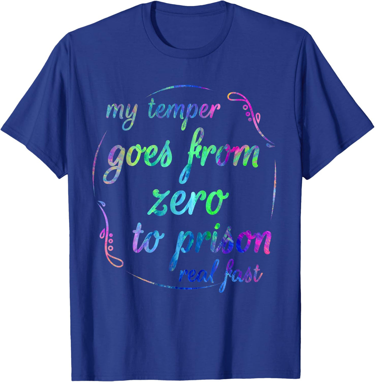 My Temper Goes From Zero To Prison Real Fast Funny Saying T-Shirt - Royal Blue