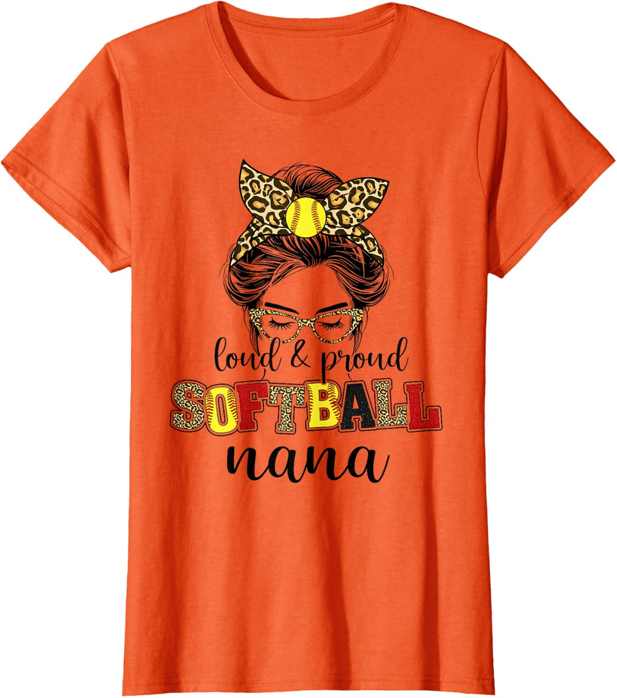 Loud and proud softball Nana messy bun leopard women T-Shirt - Orange