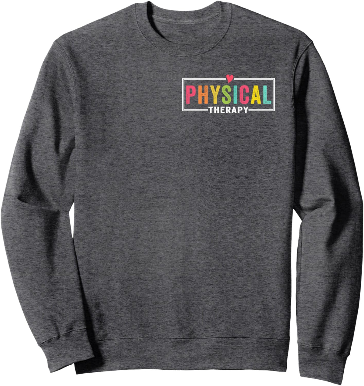 Physical Therapy Physical Therapist PT PTA Funny Sweatshirt - Adult Unisex Dark Heather Grey