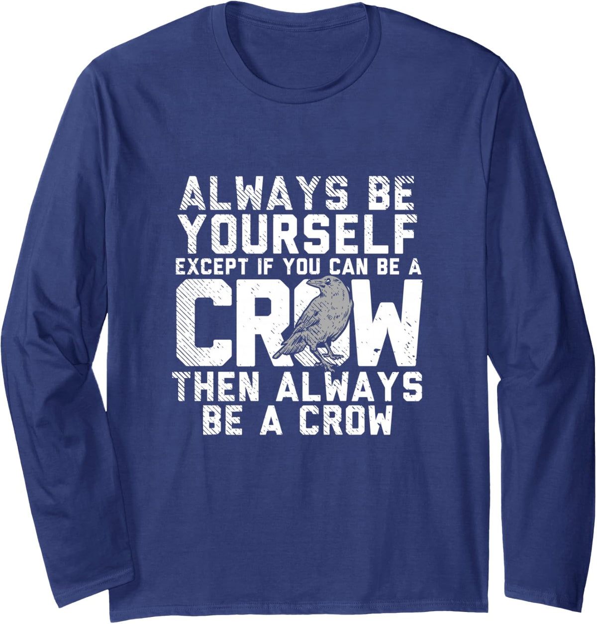 Crow Design for Raven Bird Lover - Be A Crow Long Sleeve T-Shirt - Adult Unisex Navy Blue