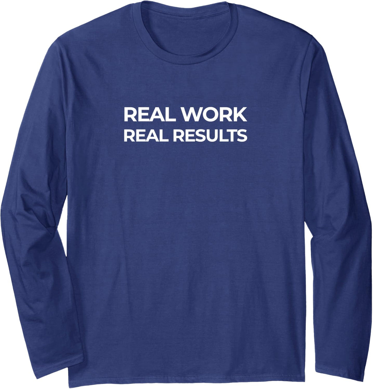 Real Work Real Results - Powerlifting Gym Strength Training Long Sleeve T-Shirt - Adult Unisex Navy Blue