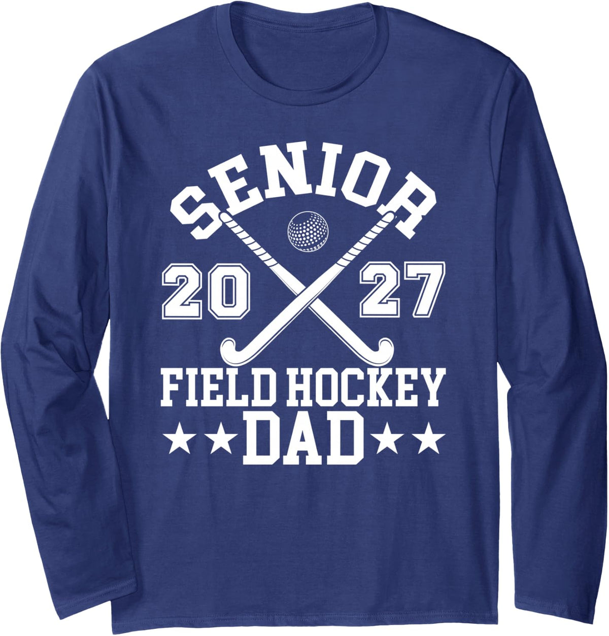 Senior Dad 2027 Field Hockey Senior Dad 2027 Long Sleeve T-Shirt - Adult Unisex Navy Blue