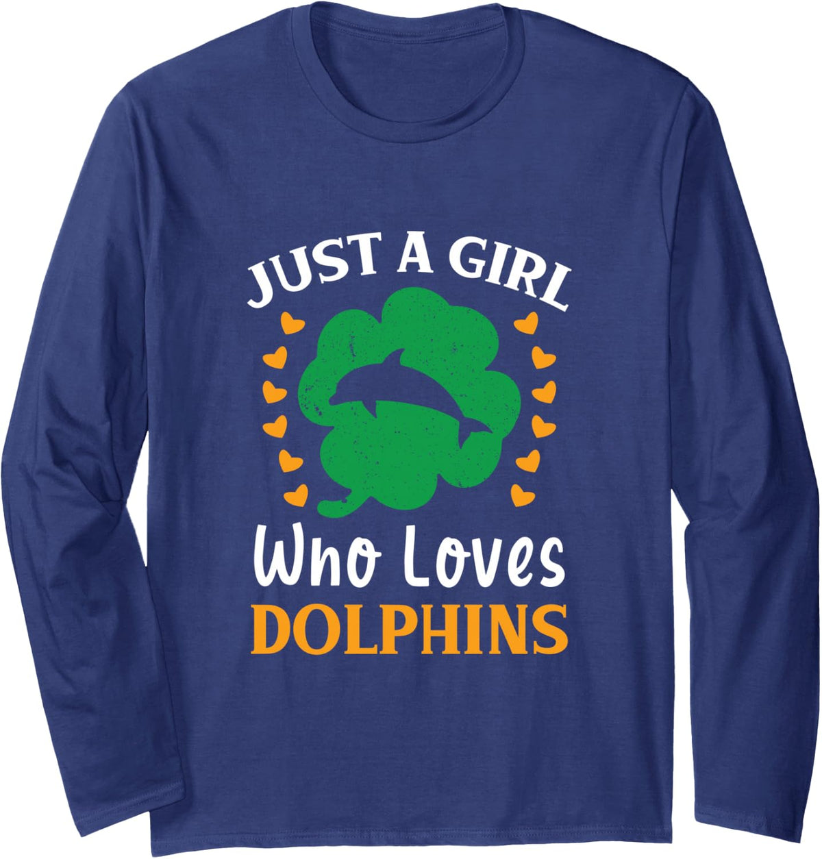 Just A Girl Who Loves Dolphins Funny St Patricks Day Long Sleeve T-Shirt - Adult Unisex Navy Blue