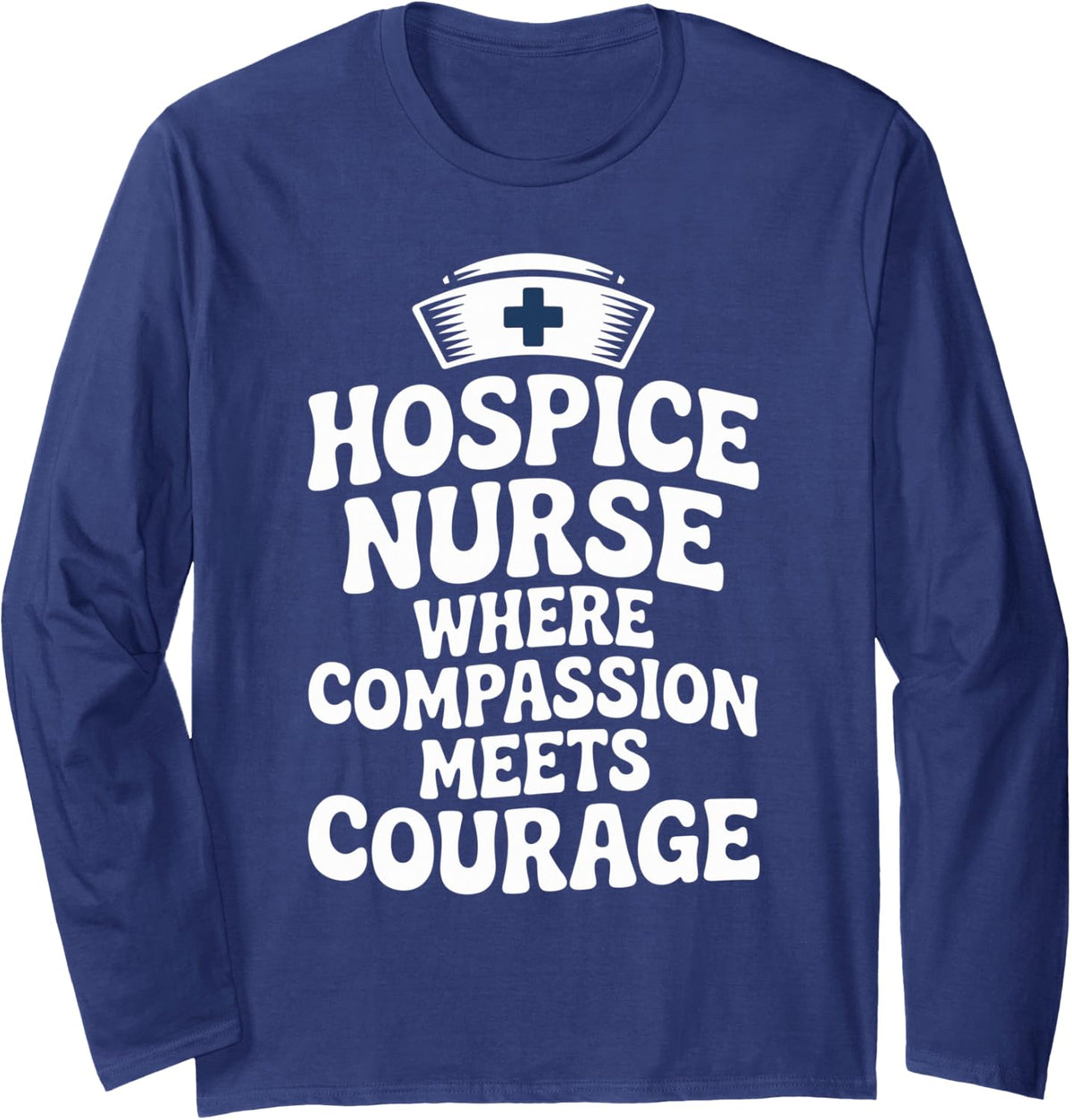 Funny Hospice Nurse Where Compassion Meets Courage Long Sleeve T-Shirt - Adult Unisex Navy Blue