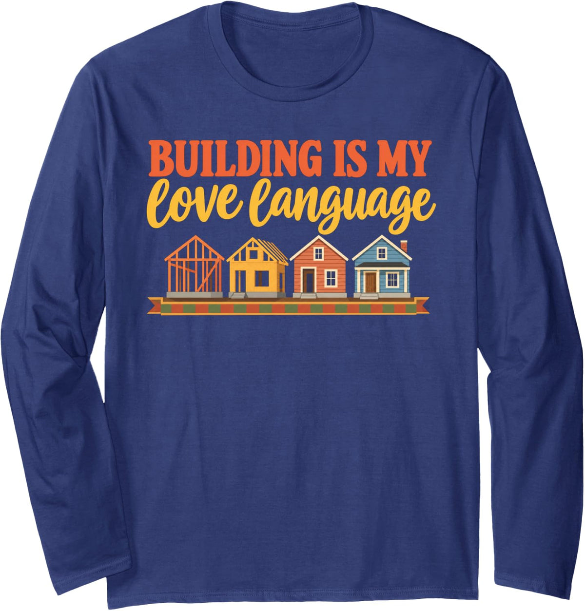 Funny Quote Building is My Love Language Mark Saying Tee Long Sleeve T-Shirt - Adult Unisex Navy Blue
