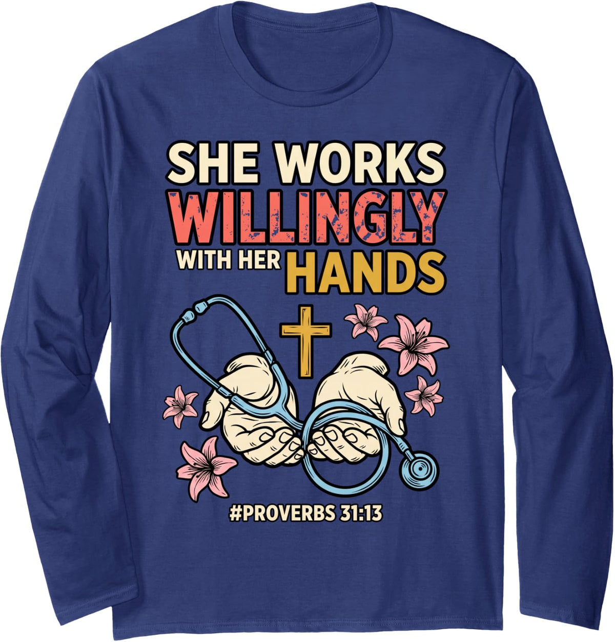 She Works Willingly Jesus Faith God CNA Christian Nurse Long Sleeve T-Shirt - Adult Unisex Navy Blue