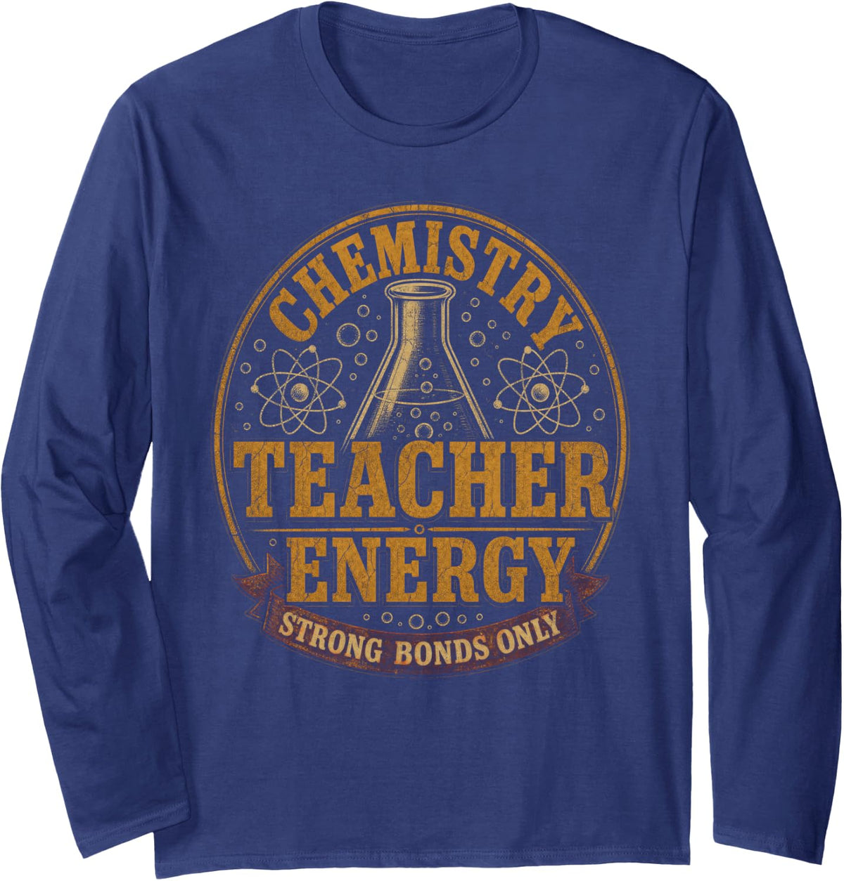 Chemistry Teacher Energy Strong Bonds Only Long Sleeve T-Shirt - Adult Unisex Navy Blue