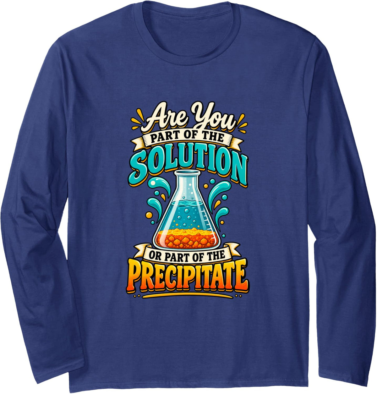 Solution Or Precipitate Funny Chemist Chemistry Humor Long Sleeve T-Shirt - Adult Unisex Navy Blue