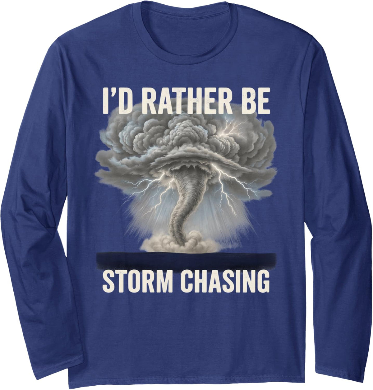 I'd Rather Be Storm Chasing Dramatic Storm Long Sleeve T-Shirt - Adult Unisex Navy Blue