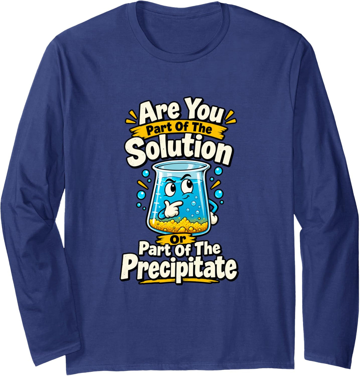 Chemistry Teacher Solution Precipitate Science Humor Long Sleeve T-Shirt - Adult Unisex Navy Blue
