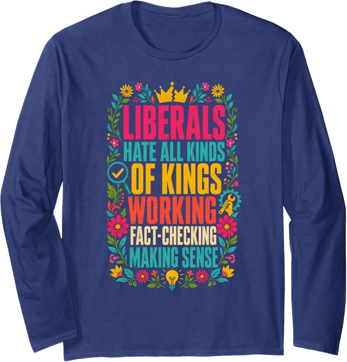 Liberals Hate Types of Kings Conservative Republican Long Sleeve T-Shirt - Adult Unisex Navy Blue