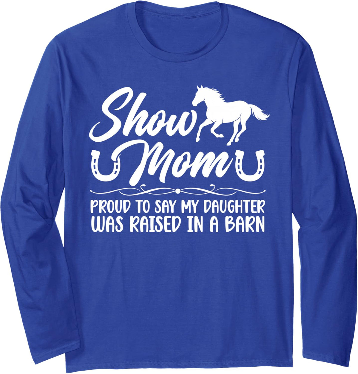 Proud Horse Show Mom Equestrian Mom Horse Show Mama Long Sleeve T-Shirt - Adult Unisex Royal Blue