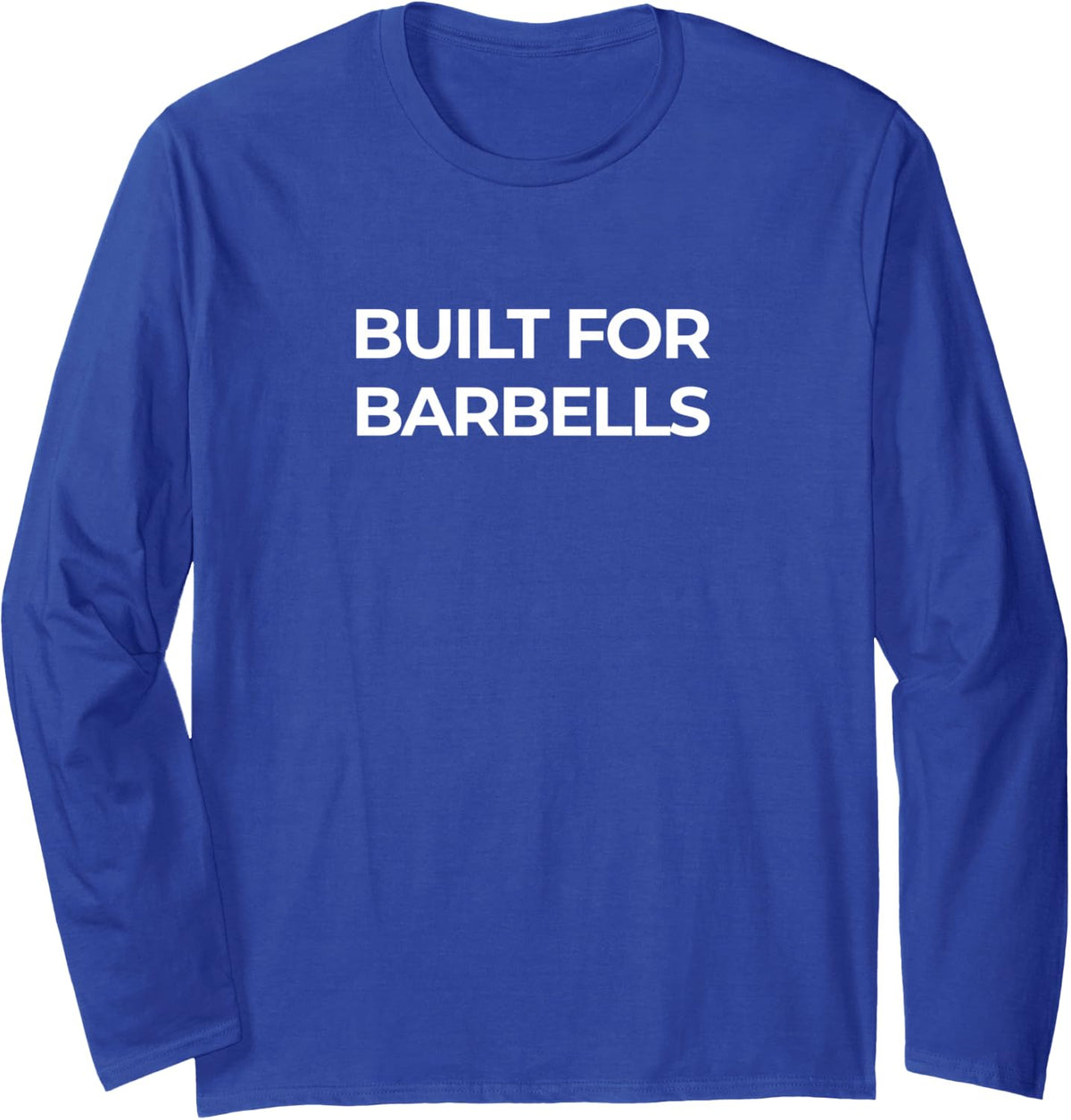 Built for Barbells - Powerlifting Gym Strength Training Long Sleeve T-Shirt - Adult Unisex Royal Blue
