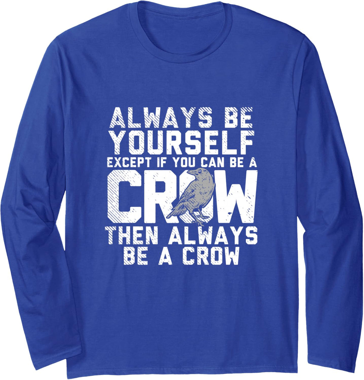 Crow Design for Raven Bird Lover - Be A Crow Long Sleeve T-Shirt - Adult Unisex Royal Blue