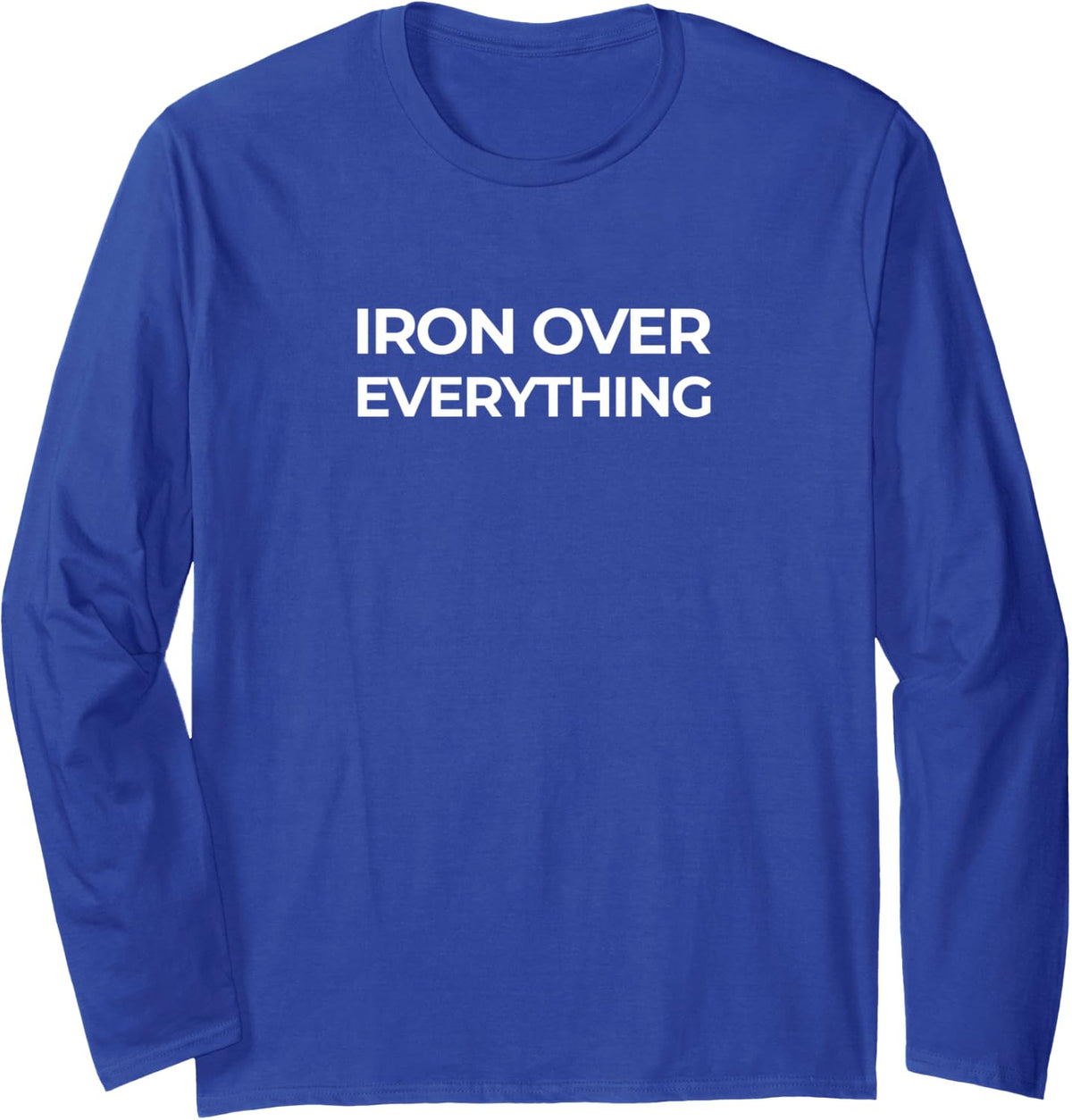 Iron Over Everything - Powerlifting Gym Strength Training Long Sleeve T-Shirt - Adult Unisex Royal Blue