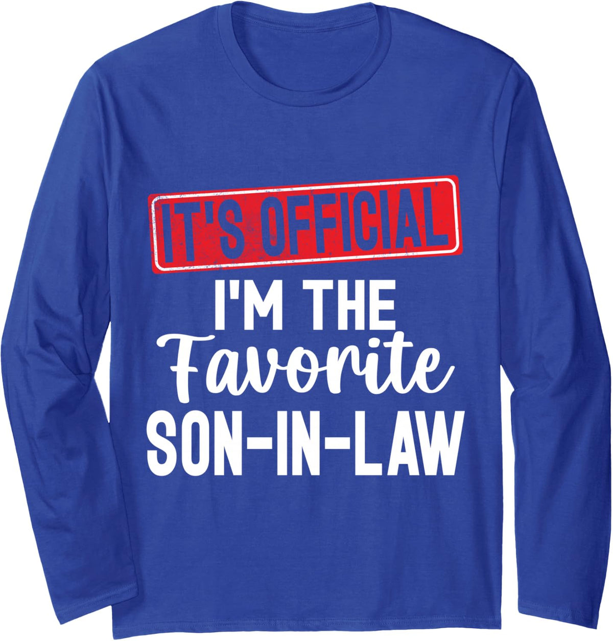 I am The Favorite Son-in-Law Funny Father's Day Long Sleeve T-Shirt - Adult Unisex Royal Blue