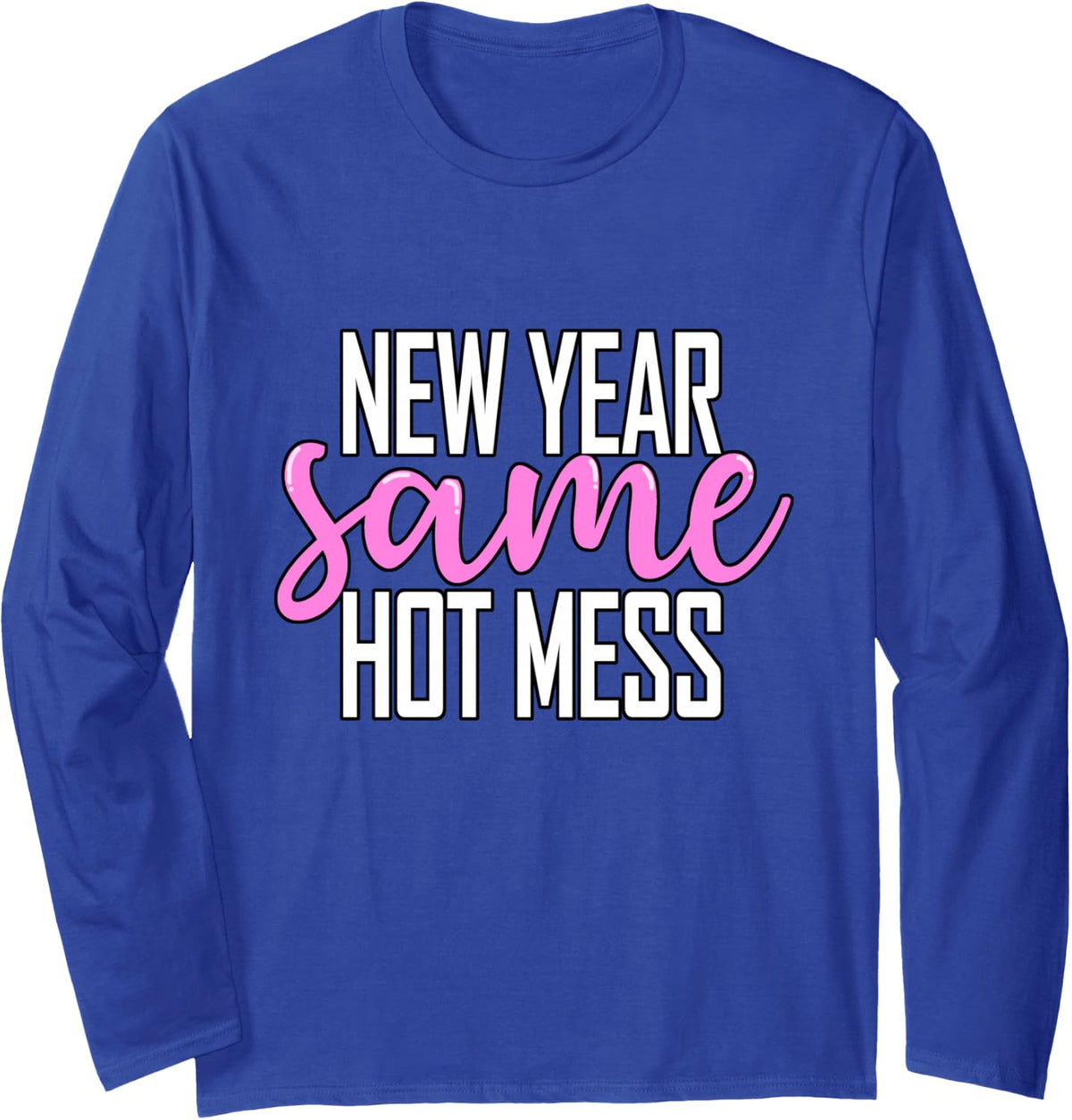 New Year Same Hot Mess Funny New Year's Eve Party Long Sleeve T-Shirt - Adult Unisex Royal Blue
