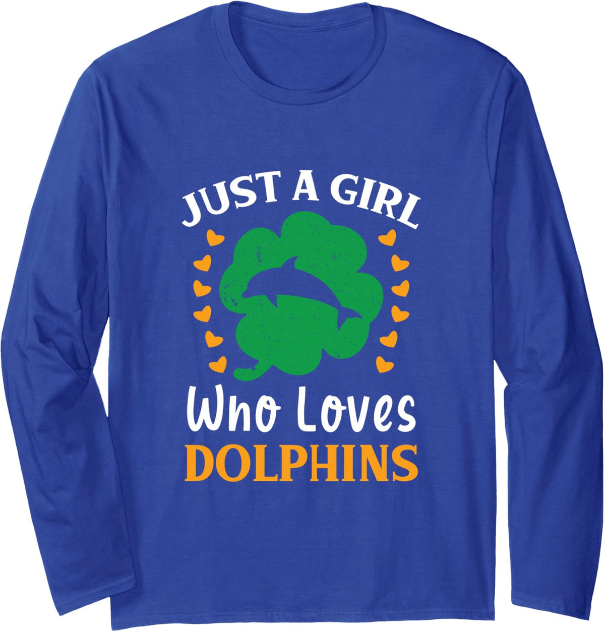 Just A Girl Who Loves Dolphins Funny St Patricks Day Long Sleeve T-Shirt - Adult Unisex Royal Blue