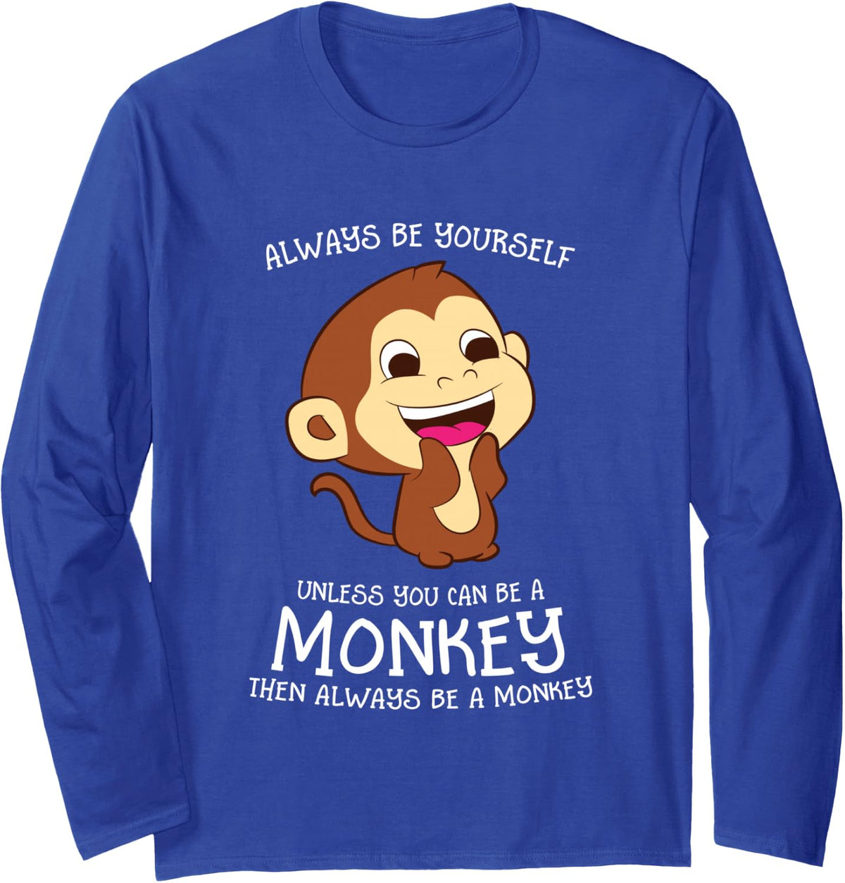 Always Be Yourself Unless You Can Be A Monkey Monkey Lover Long Sleeve T-Shirt - Adult Unisex Royal Blue