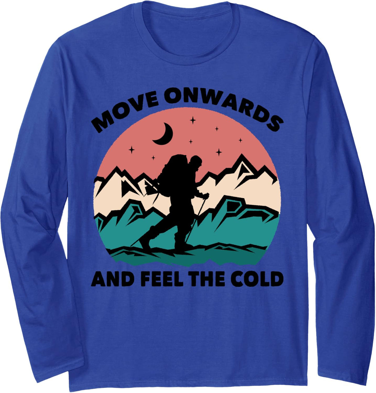 Move Onwards And Feel The Cold - Hiking Mountaineering Long Sleeve T-Shirt - Adult Unisex Royal Blue