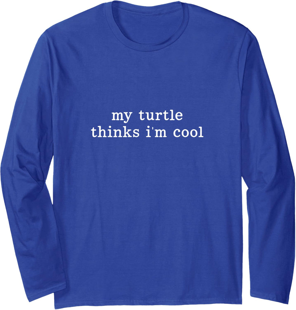 My Turtle Thinks Im Cool Turtle Long Sleeve T-Shirt - Adult Unisex Royal Blue