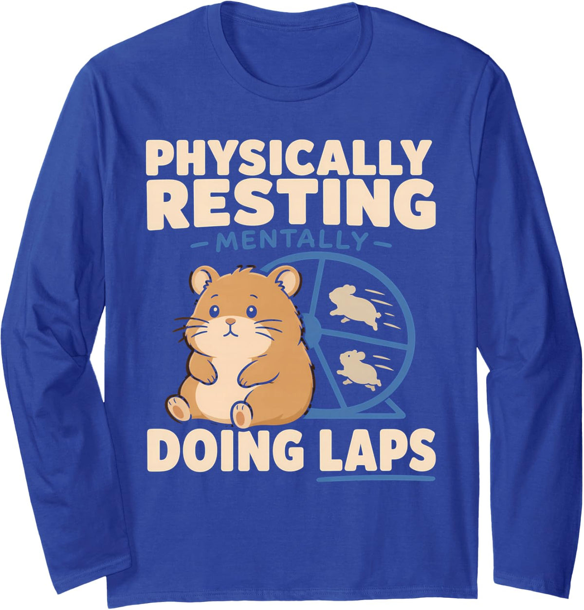 Hamster Wheel Anxiety Funny Hamster Overthinking Gift Long Sleeve T-Shirt - Adult Unisex Royal Blue