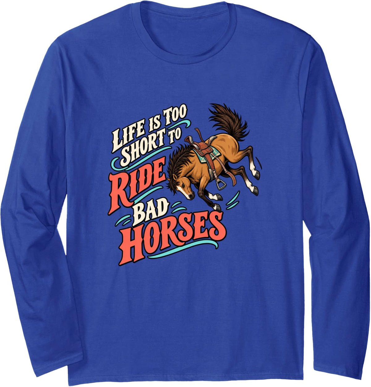 Bad Horses Equestrian Western Riding Horse Humor Joke Long Sleeve T-Shirt - Adult Unisex Royal Blue