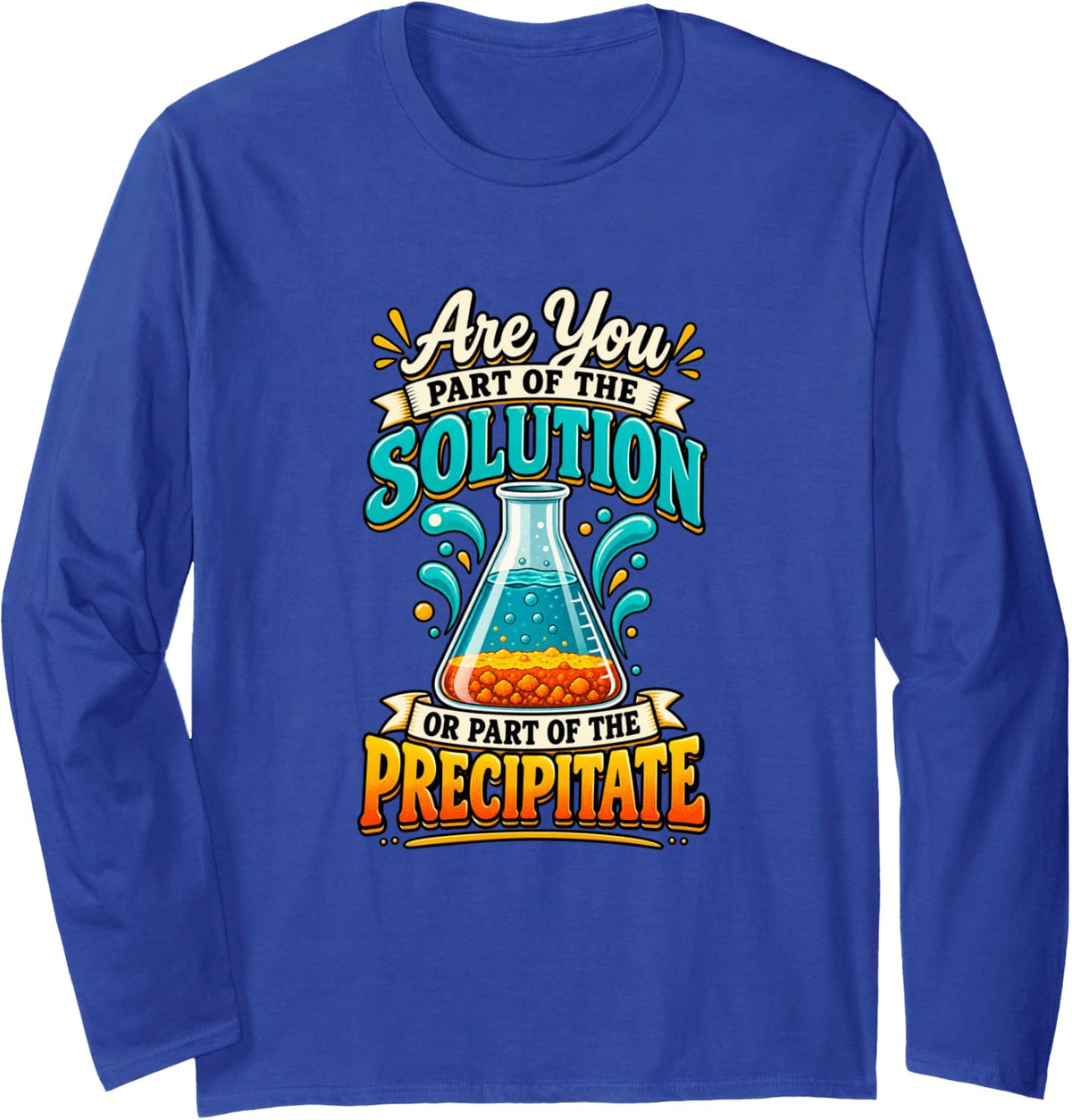 Solution Or Precipitate Funny Chemist Chemistry Humor Long Sleeve T-Shirt - Adult Unisex Royal Blue