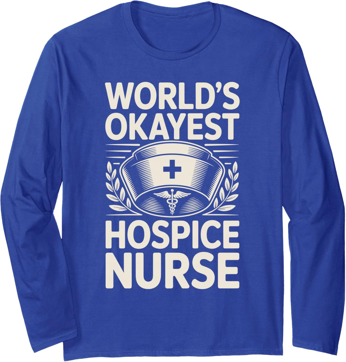 World's Okayest Hospice Nurse Nursing Long Sleeve T-Shirt - Adult Unisex Royal Blue