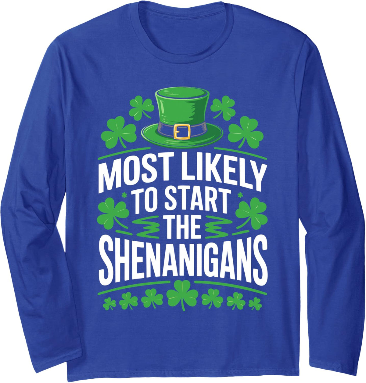 Most Likely to Start The Shenanigans Shirt St Patricks Day Long Sleeve T-Shirt - Adult Unisex Royal Blue