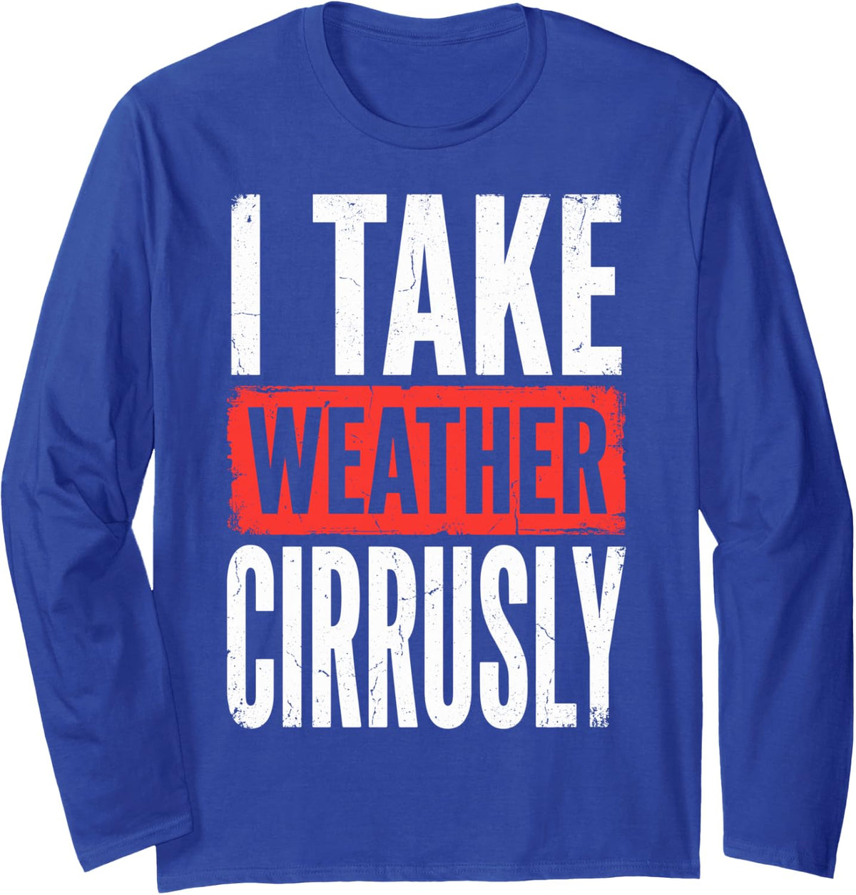 I Take Weather Cirrusly Long Sleeve T-Shirt - Adult Unisex Royal Blue