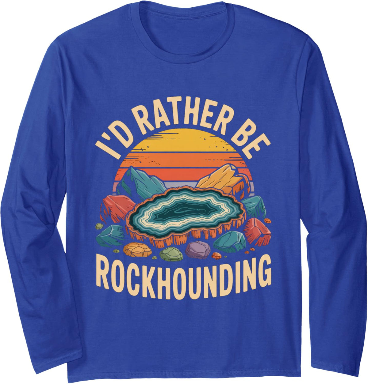 I D Rather Be Rockhounding Geology Rocks Long Sleeve T-Shirt - Adult Unisex Royal Blue