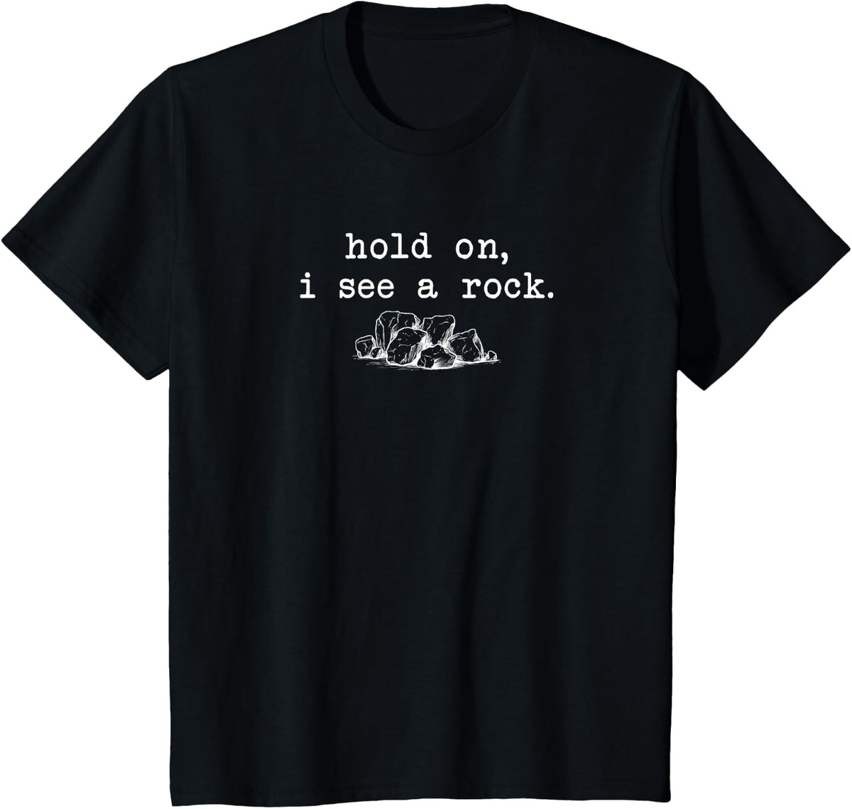Hold on, i See a Rock - Geology & rockhounding Lovers T-Shirt - Black