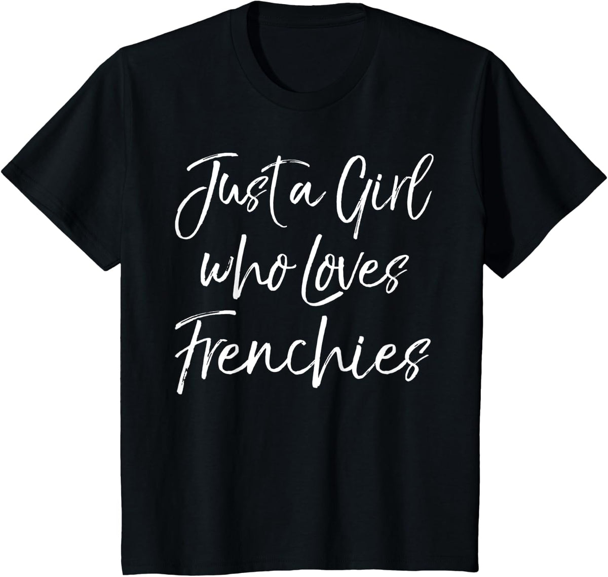 French Bulldog Women's Gift Just a Girl Who Loves Frenchies T-Shirt - Black