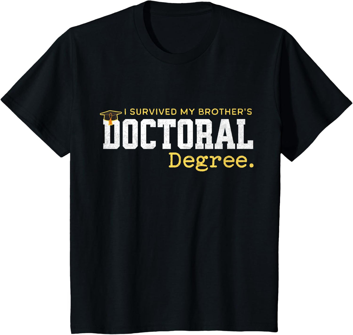 I Survived My Brothers Doctoral Degree Graduation PhD Funny T-Shirt - Black
