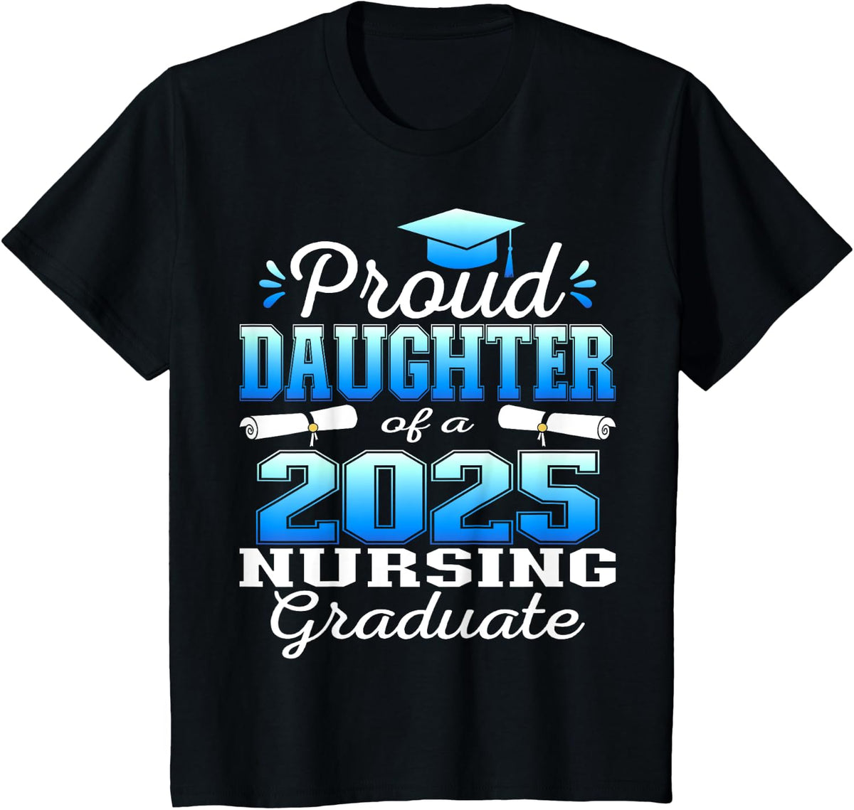 Proud Daughter Class Of 2025 Nursing Graduate Nurse T-Shirt - Black
