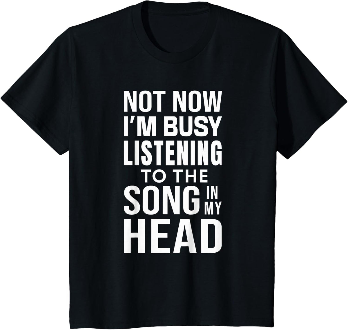 Not Now Im Busy Listening To The Song In My Head Funny Music T-Shirt - Black