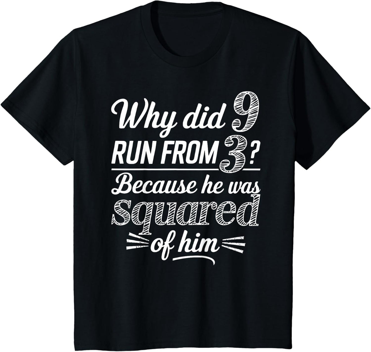 Why Did 9 Run From 3 Because He Was Squared of Him Math Joke T-Shirt - Black
